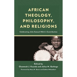 African Theology, Philosophy, and Religions - by  Chammah J Kaunda & Julius Gathogo (Hardcover) - 1 of 1