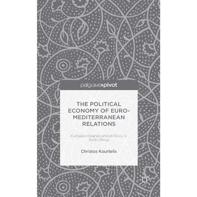 The Political Economy of Euro-Mediterranean Relations - by  Christos Kourtelis (Hardcover)