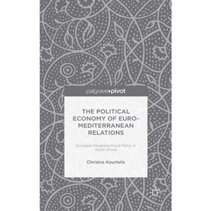 The Political Economy of Euro-Mediterranean Relations - by  Christos Kourtelis (Hardcover) - 1 of 1