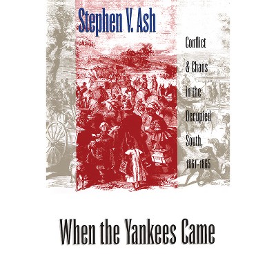 When the Yankees Came - (Civil War America) by  Stephen V Ash (Paperback)