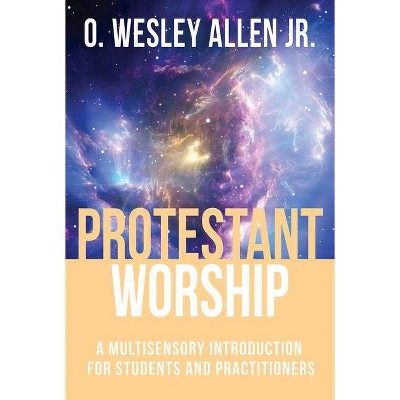 Protestant Worship - by  O Wesley Allen (Paperback)