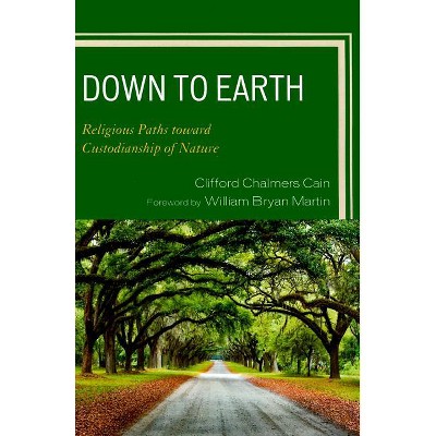 Down to Earth - by  Clifford Chalmers Cain & William Bryan Martin (Paperback)