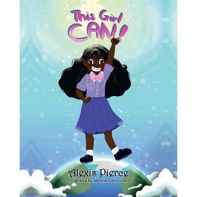 This Girl Can! - by  Alexis Pierce (Paperback)