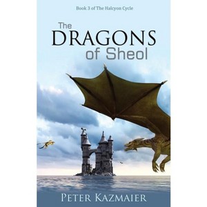 The Dragons of Sheol - (Halcyon Cycle) by  Peter Kazmaier (Paperback) - 1 of 1