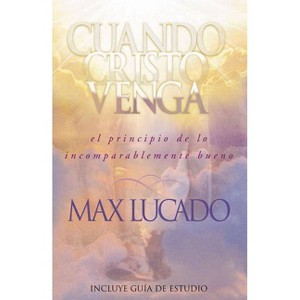 Cuando Cristo Venga - by  Max Lucado (Paperback) - 1 of 1