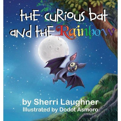 The Curious Bat and The Rainbow - by  Sherri Laughner (Paperback)