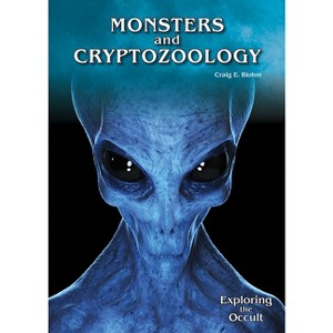 Monsters and Cryptozoology - (Exploring the Occult) by  Craig E Blohm (Hardcover) - 1 of 1