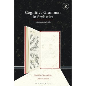 Cognitive Grammar in Stylistics - 2nd Edition by  Marcello Giovanelli & Chloe Harrison (Hardcover) - 1 of 1