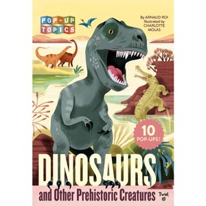 Pop-Up Topics: Dinosaurs and Other Prehistoric Creatures - by  Arnaud Roi (Hardcover) - 1 of 1