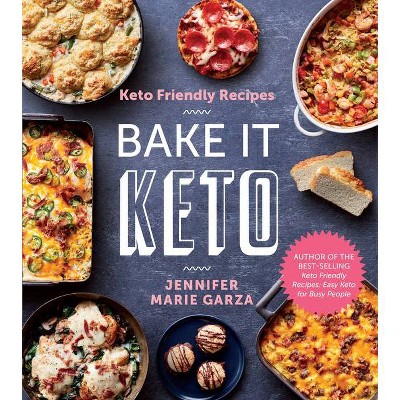 Keto Friendly Recipes: Bake It Keto - by  Jennifer Marie Garza (Paperback)