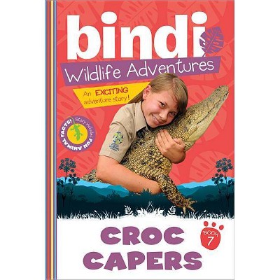 Croc Capers - (Bindi's Wildlife Adventures) by  Bindi Irwin & Chris Kunz (Paperback)