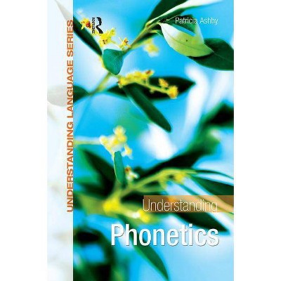 Understanding Phonetics - (Understanding Language) by  Patricia Ashby (Paperback)