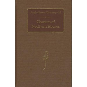 Charters of Northern Houses - (Anglo-Saxon Charters) by  David Woodman (Hardcover) - 1 of 1