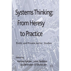 Systems Thinking: From Heresy to Practice - by  A Zokaei & J Seddon & B O'Donovan (Paperback) - 1 of 1