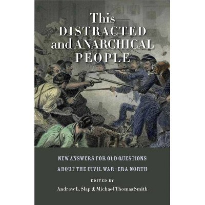 This Distracted and Anarchical People - (North's Civil War) by  Andrew L Slap & Michael Thomas Smith (Paperback)