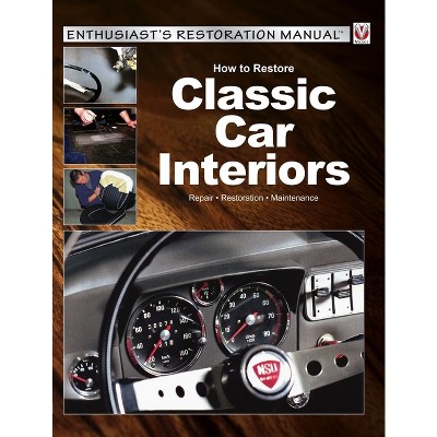 How to Restore Classic Car Interiors - (Enthusiast's Restoration Manual) by  Peter Steinfurth (Paperback)
