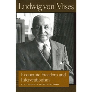 Economic Freedom and Interventionism - (Liberty Fund Library of the Works of Ludwig Von Mises) by  Ludwig Von Mises (Hardcover) - 1 of 1