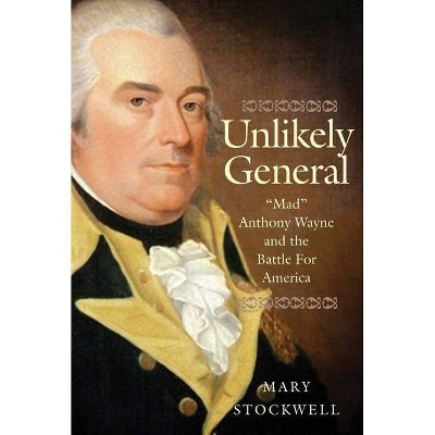 Unlikely General - by  Mary Stockwell (Paperback)