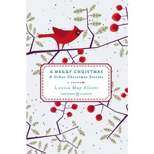 A Merry Christmas - (Penguin Christmas Classics) by  Louisa May Alcott (Hardcover) - 1 of 1