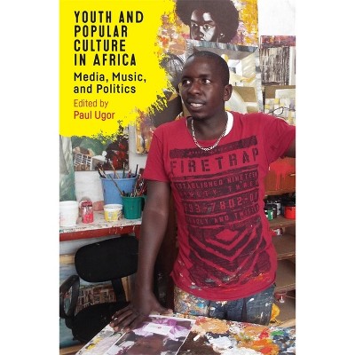 Youth and Popular Culture in Africa - (Rochester Studies in African History and the Diaspora) by  Paul Ugor (Hardcover)