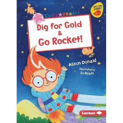 Dig for Gold & Go Rocket! - (Early Bird Readers -- Pink (Early Bird Stories (Tm))) by  Alison Donald (Paperback)