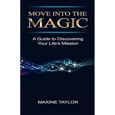 Move Into the Magic - by  Maxine Taylor (Paperback)