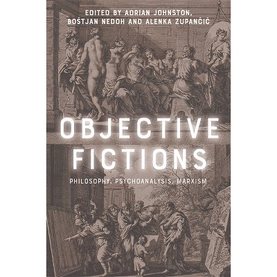 Objective Fictions - by  Adrian Johnston & Bostjan Nedoh & Alenka Zupan&#269 & i&#269 (Paperback)