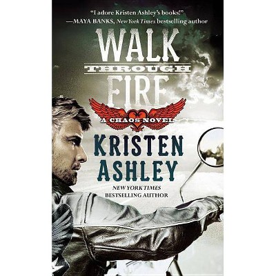 Walk Through Fire - (Chaos) by  Kristen Ashley (Paperback)