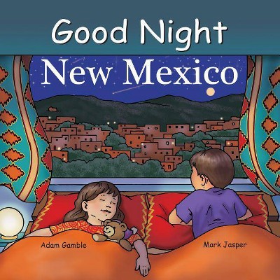 Good Night New Mexico - (Good Night Our World) by  Adam Gamble & Mark Jasper (Board Book)