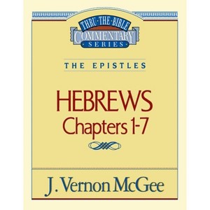 Thru the Bible Vol. 51: The Epistles (Hebrews 1-7) - by  J Vernon McGee (Paperback) - 1 of 1