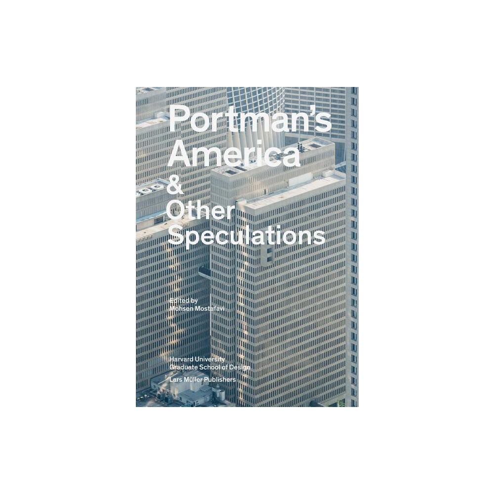 Portmans America: & Other Speculations - by Mohsen Mostafavi (Paperback)