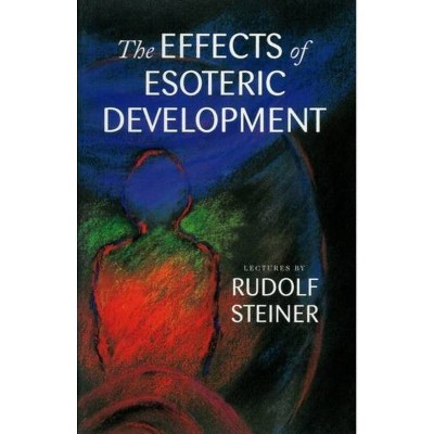 The Effects of Esoteric Development - by  Rudolf Steiner (Paperback)