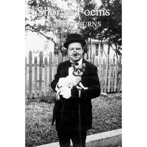 Shorter Poems - (National Poetry Series Books (Paperback)) by  Gerald Burns (Paperback) - 1 of 1