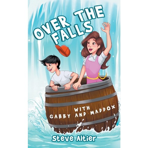 Over The Falls With Gabby And Maddox - (gabby And Maddox Adventure) By  Steve Altier : Target