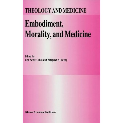 Embodiment, Morality, and Medicine - (Theology and Medicine) by  L S Cahill & M a Farley (Hardcover)