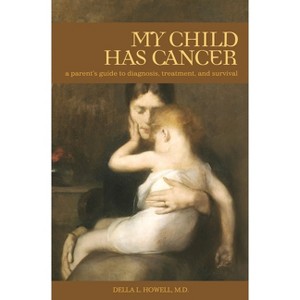 My Child Has Cancer - (Praeger Healing and Managing Injury and Disease) by  Della Howell (Paperback) - 1 of 1