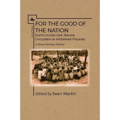 For the Good of the Nation - (Jews of Poland) by  Sean Martin (Paperback)