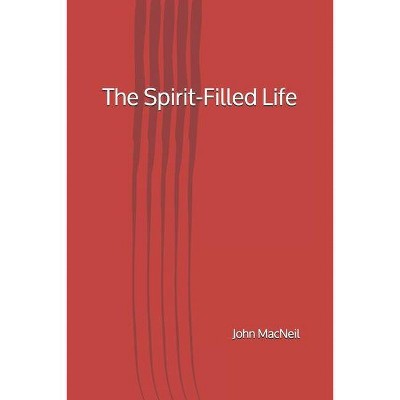 The Spirit-Filled Life - by  John MacNeil (Paperback)