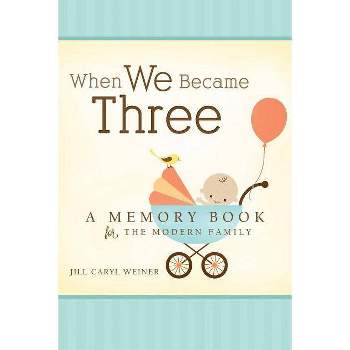 When We Became Three - by  Jill Caryl Weiner (Hardcover)