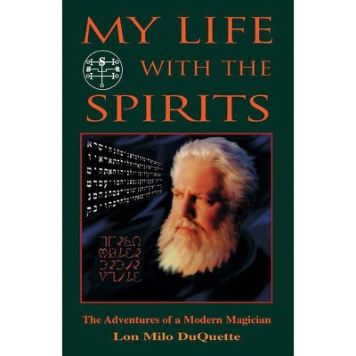 My Life with the Spirits - by  Lon Milo DuQuette (Paperback)