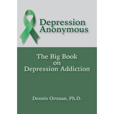 Depression Anonymous - by  Dennis Ortman (Paperback)