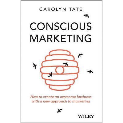 Conscious Marketing - by  Carolyn Tate (Paperback)