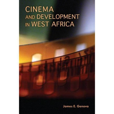 Cinema and Development in West Africa - by  James E Genova (Paperback)