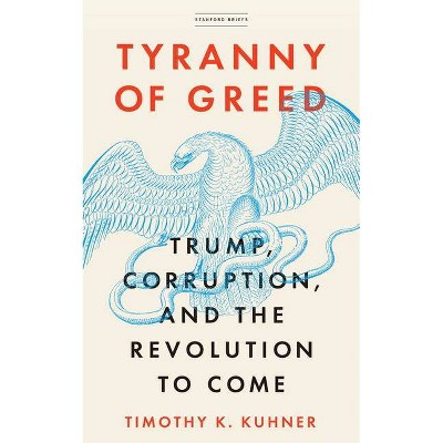 Tyranny of Greed - by  Timothy K Kuhner (Paperback)