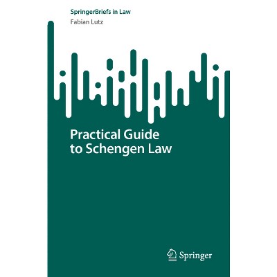 Practical Guide to Schengen Law - (Springerbriefs in Law) by  Fabian Lutz (Paperback)