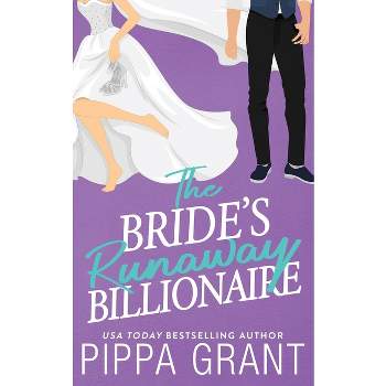The Bride's Runaway Billionaire - by  Pippa Grant (Paperback)