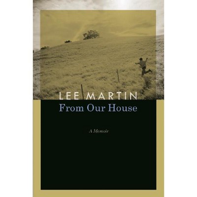 From Our House - by  Lee Martin (Paperback)