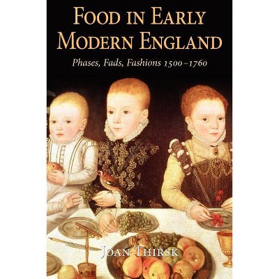 Food in Early Modern England - by  Joan Thirsk (Paperback)