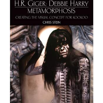 H.R. Giger: Debbie Harry Metamorphosis: Creating the Visual Concept for Kookoo - by  Chris Stein (Hardcover)