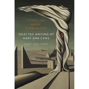 Symbolism, Dada, Surrealisms - by  Mary Ann Caws (Hardcover) - 1 of 1